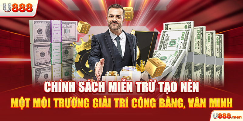 Chính sách miễn trừ tạo nên một môi trường giải trí công bằng, văn minh