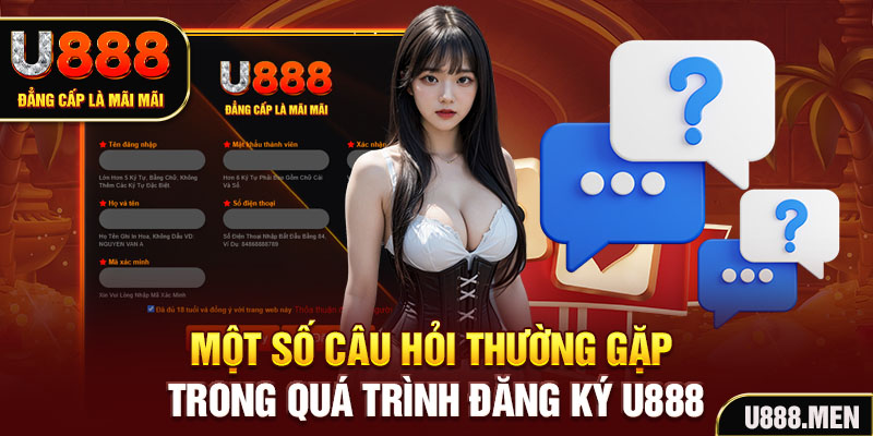 Một số câu hỏi thường gặp trong quá trình đăng ký U888