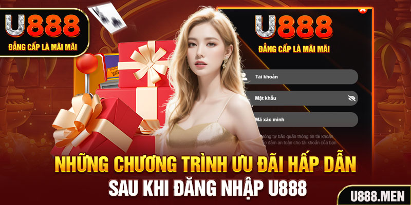 Những chương trình ưu đãi hấp dẫn sau khi đăng nhập U888.