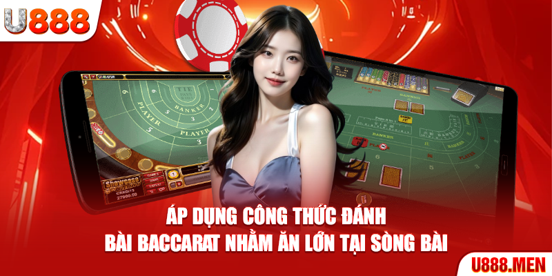Áp dụng công thức đánh bài Baccarat nhằm ăn lớn tại sòng bài
