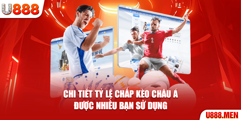 Chi tiết tỷ lệ chấp kèo Châu Á được nhiều bạn sử dụng