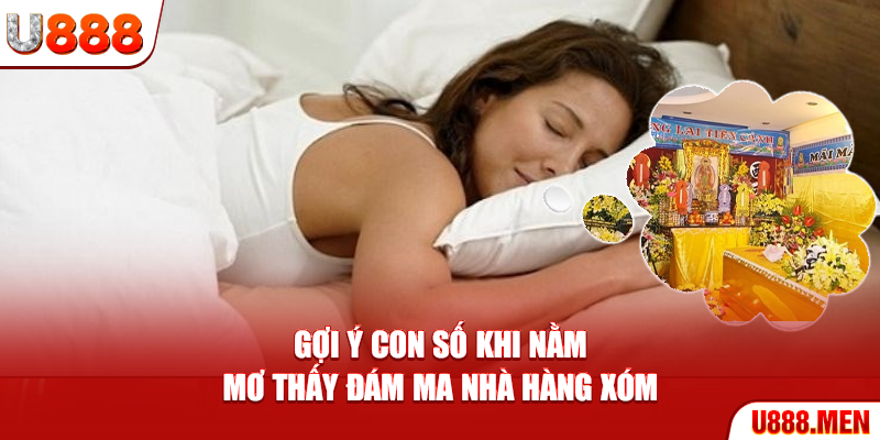 Gợi ý con số khi nằm mơ thấy đám ma nhà hàng xóm