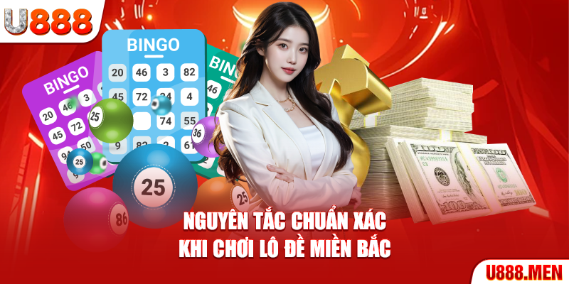 Nguyên tắc chuẩn xác khi chơi lô đề miền Bắc